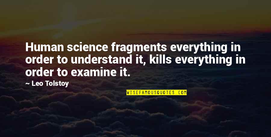 Fragments Quotes By Leo Tolstoy: Human science fragments everything in order to understand