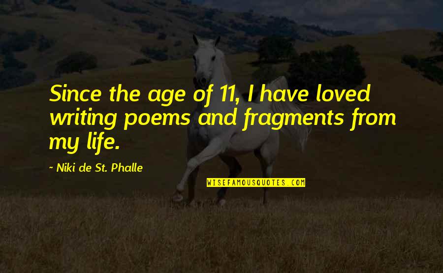 Fragments Quotes By Niki De St. Phalle: Since the age of 11, I have loved