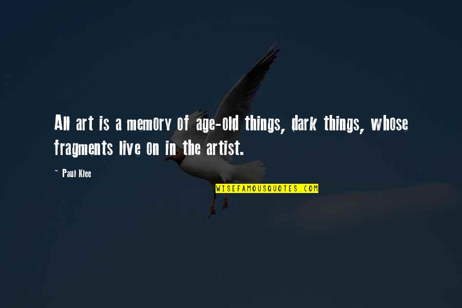 Fragments Quotes By Paul Klee: All art is a memory of age-old things,