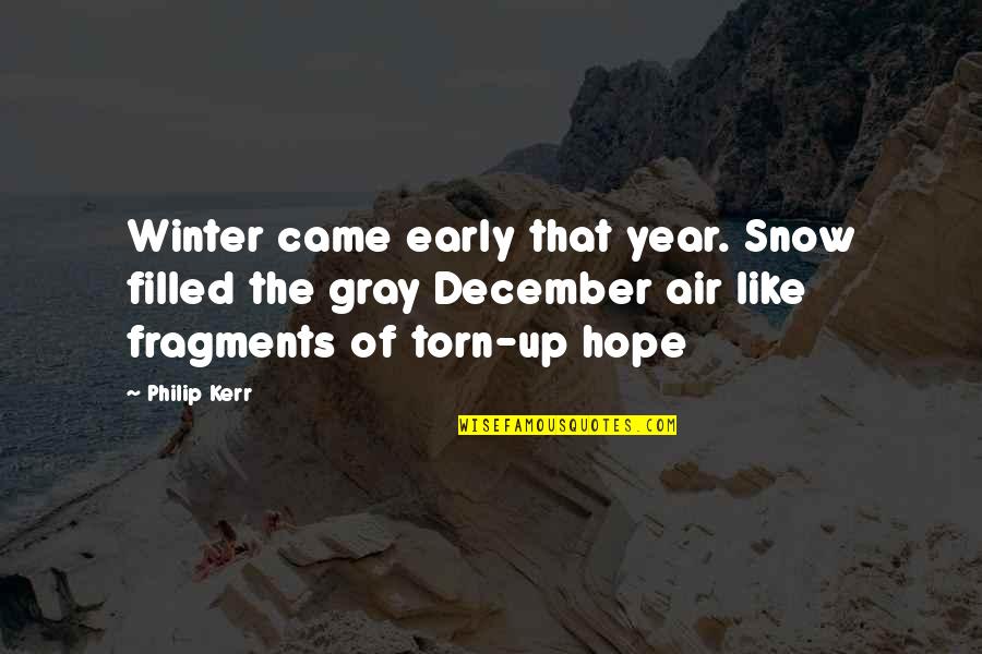 Fragments Quotes By Philip Kerr: Winter came early that year. Snow filled the