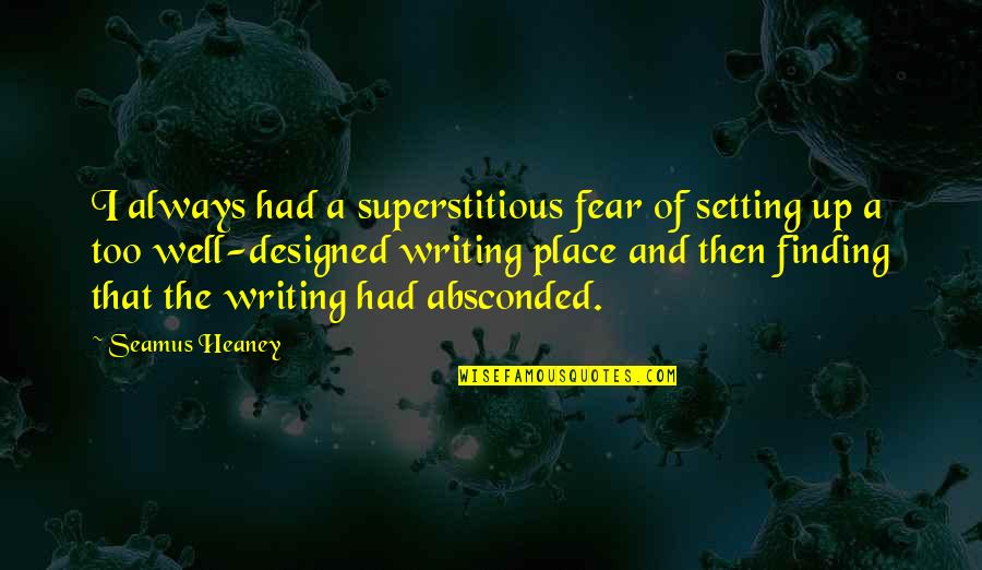 Fragonards Paintings Quotes By Seamus Heaney: I always had a superstitious fear of setting