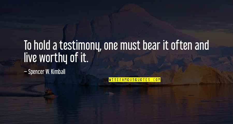 Fragosiriani Quotes By Spencer W. Kimball: To hold a testimony, one must bear it Fragosiriani Quotes By Spencer W. Kimball: To hold a testimony, one must bear it