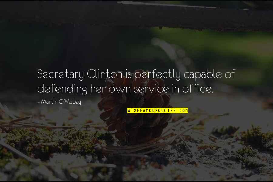 Fragoso Construction Quotes By Martin O'Malley: Secretary Clinton is perfectly capable of defending her