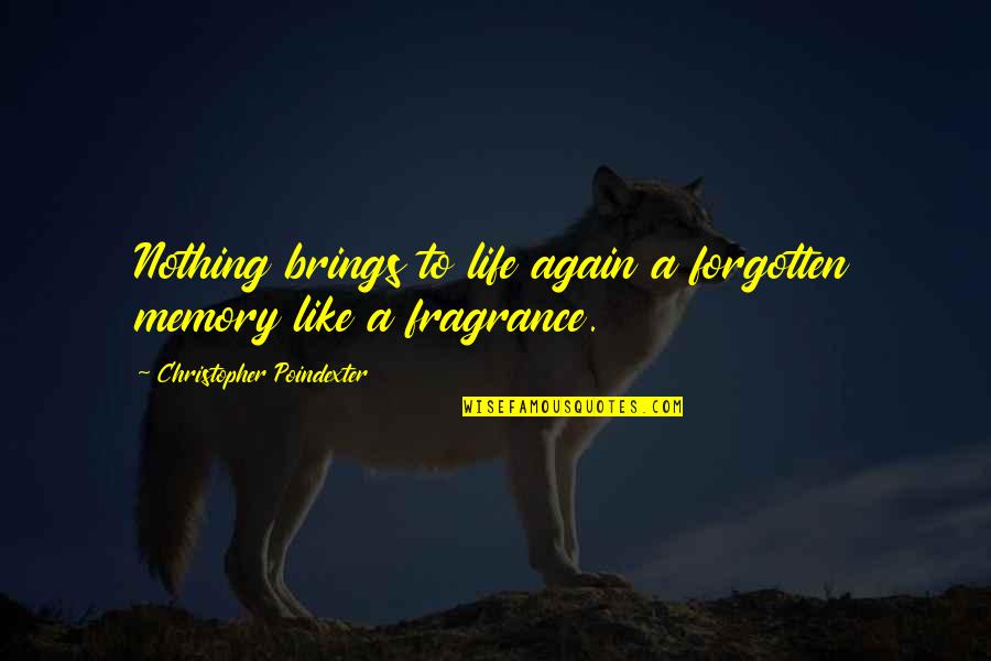 Fragrance Memories Quotes By Christopher Poindexter: Nothing brings to life again a forgotten memory