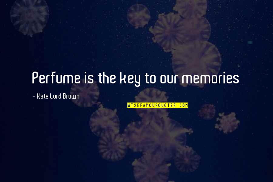 Fragrance Memories Quotes By Kate Lord Brown: Perfume is the key to our memories