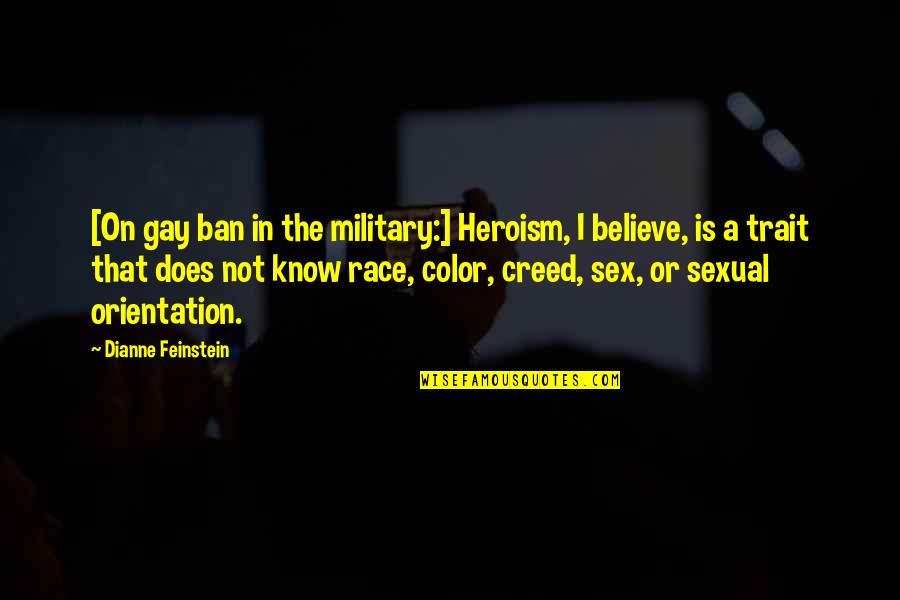 Fragrance Of A Rose Quotes By Dianne Feinstein: [On gay ban in the military:] Heroism, I