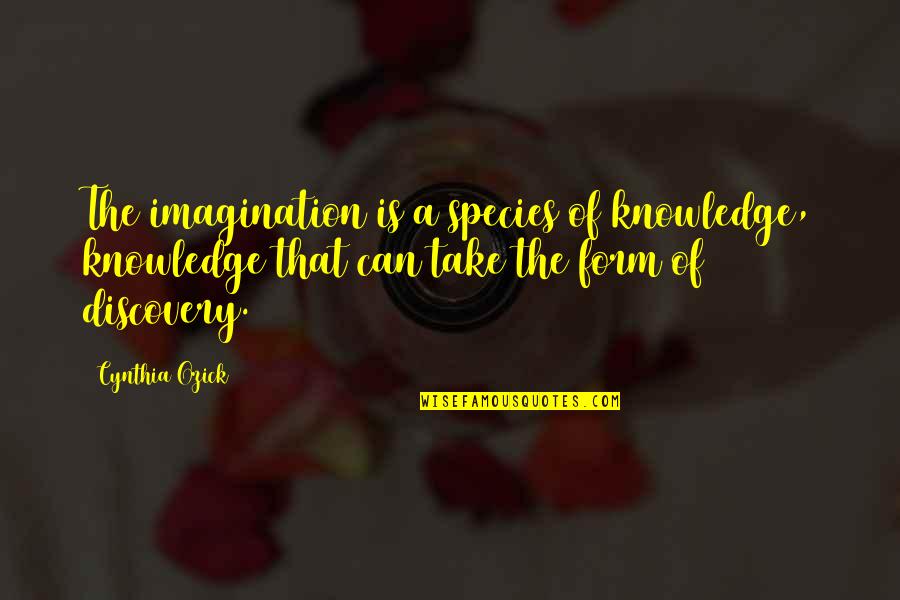Fragrance Of Flowers Quotes By Cynthia Ozick: The imagination is a species of knowledge, knowledge