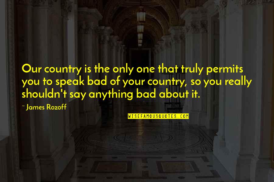 Fragrans Dracaena Quotes By James Rozoff: Our country is the only one that truly