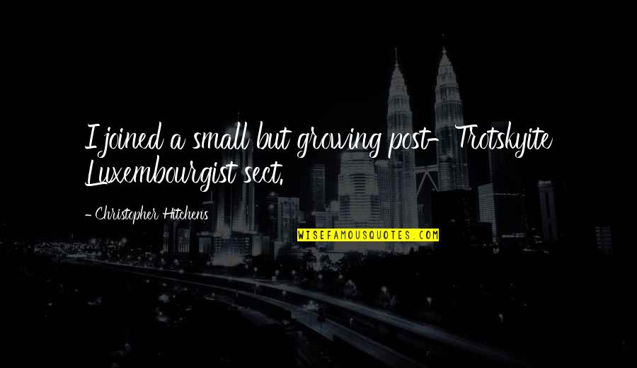 Fragranza Collezione Quotes By Christopher Hitchens: I joined a small but growing post-Trotskyite Luxembourgist Fragranza Collezione Quotes By Christopher Hitchens: I joined a small but growing post-Trotskyite Luxembourgist