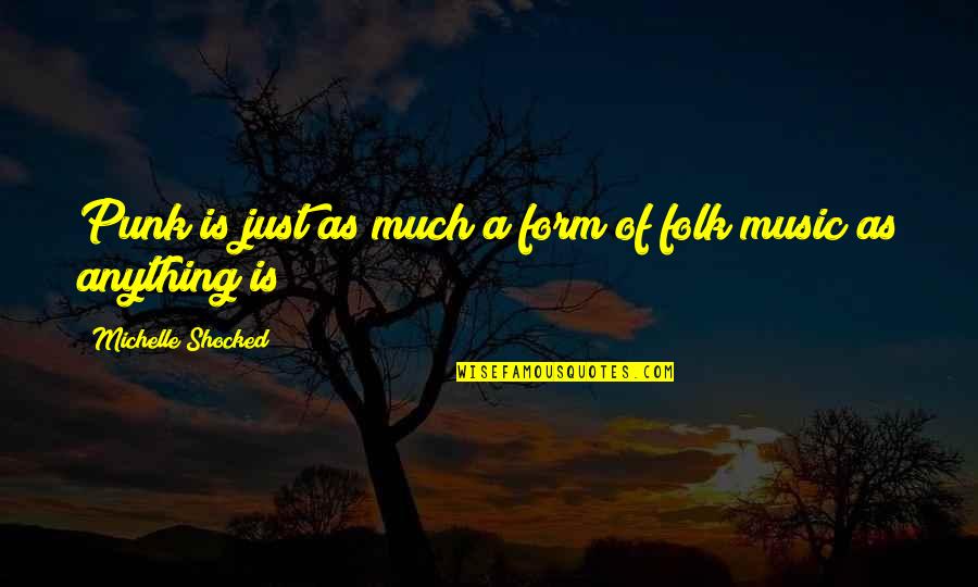 Fragranza De Quotes By Michelle Shocked: Punk is just as much a form of Fragranza De Quotes By Michelle Shocked: Punk is just as much a form of