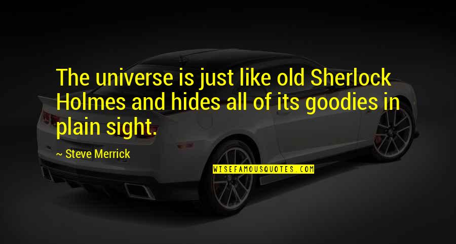 Frahel Quotes By Steve Merrick: The universe is just like old Sherlock Holmes