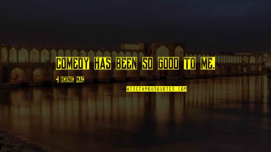 Frahler Quotes By Bernie Mac: Comedy has been so good to me. Frahler Quotes By Bernie Mac: Comedy has been so good to me.