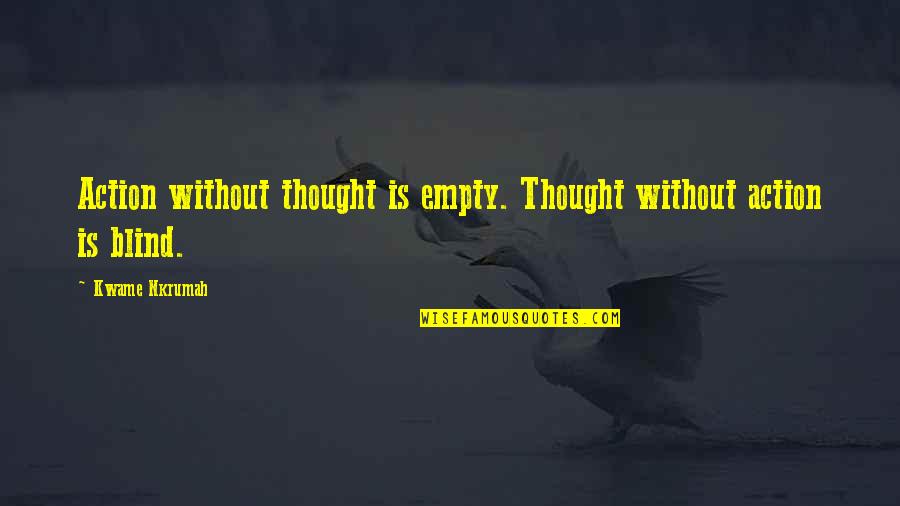 Frahler Quotes By Kwame Nkrumah: Action without thought is empty. Thought without action