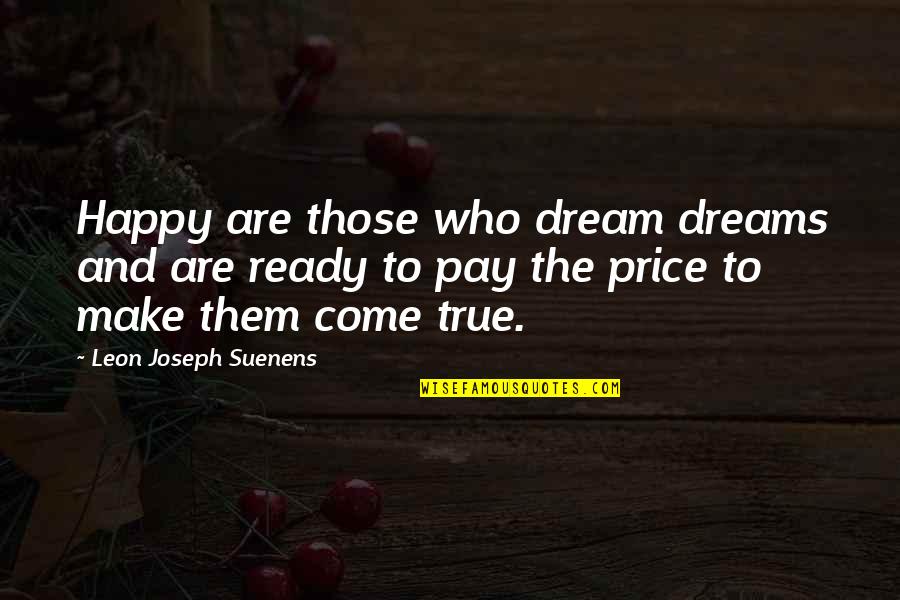 Frahler Quotes By Leon Joseph Suenens: Happy are those who dream dreams and are Frahler Quotes By Leon Joseph Suenens: Happy are those who dream dreams and are