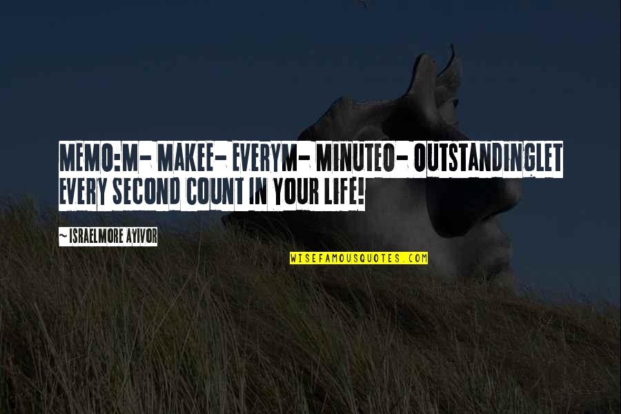 Frahman Friends Quotes By Israelmore Ayivor: MEMO:M- MakeE- EveryM- MinuteO- OutstandingLet Every Second Count Frahman Friends Quotes By Israelmore Ayivor: MEMO:M- MakeE- EveryM- MinuteO- OutstandingLet Every Second Count