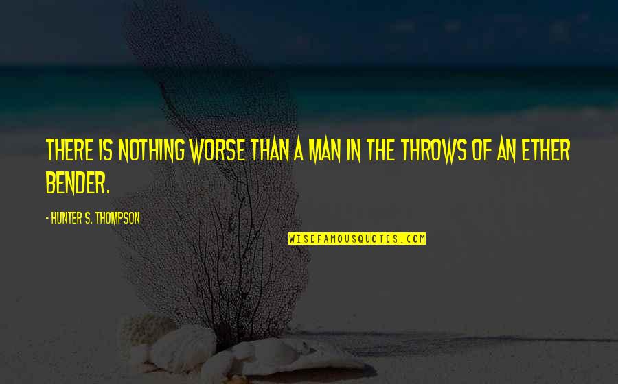 Frahs Quotes By Hunter S. Thompson: There is nothing worse than a man in Frahs Quotes By Hunter S. Thompson: There is nothing worse than a man in