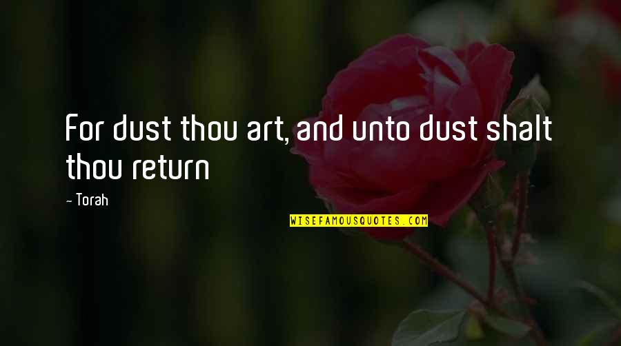 Fraiche Quotes By Torah: For dust thou art, and unto dust shalt