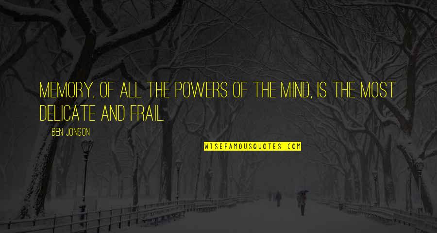Frail Quotes By Ben Jonson: Memory, of all the powers of the mind,