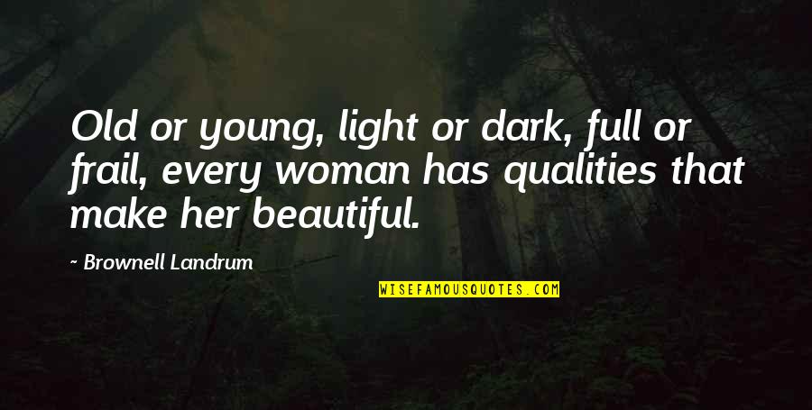 Frail Quotes By Brownell Landrum: Old or young, light or dark, full or