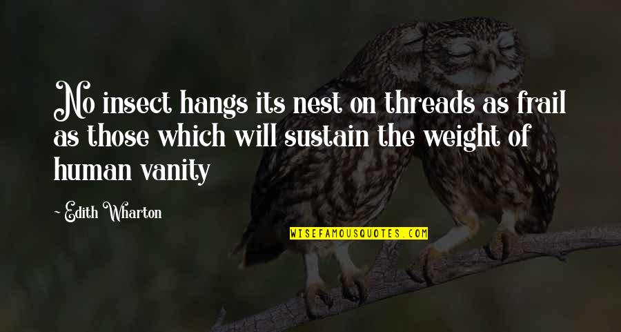 Frail Quotes By Edith Wharton: No insect hangs its nest on threads as Frail Quotes By Edith Wharton: No insect hangs its nest on threads as