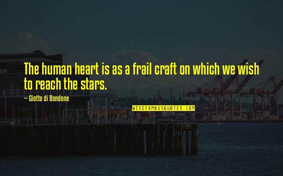 Frail Quotes By Giotto Di Bondone: The human heart is as a frail craft Frail Quotes By Giotto Di Bondone: The human heart is as a frail craft