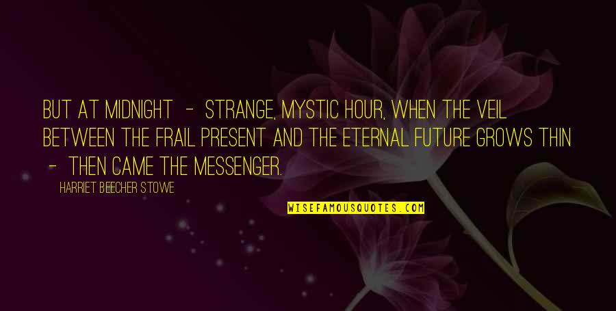 Frail Quotes By Harriet Beecher Stowe: But at midnight - strange, mystic hour, when Frail Quotes By Harriet Beecher Stowe: But at midnight - strange, mystic hour, when