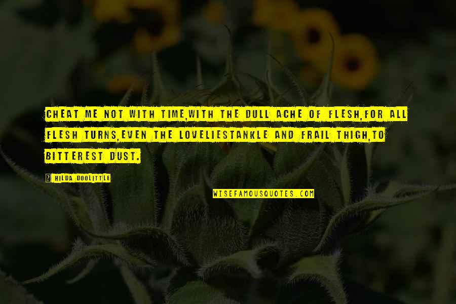 Frail Quotes By Hilda Doolittle: Cheat me not with time,with the dull ache Frail Quotes By Hilda Doolittle: Cheat me not with time,with the dull ache