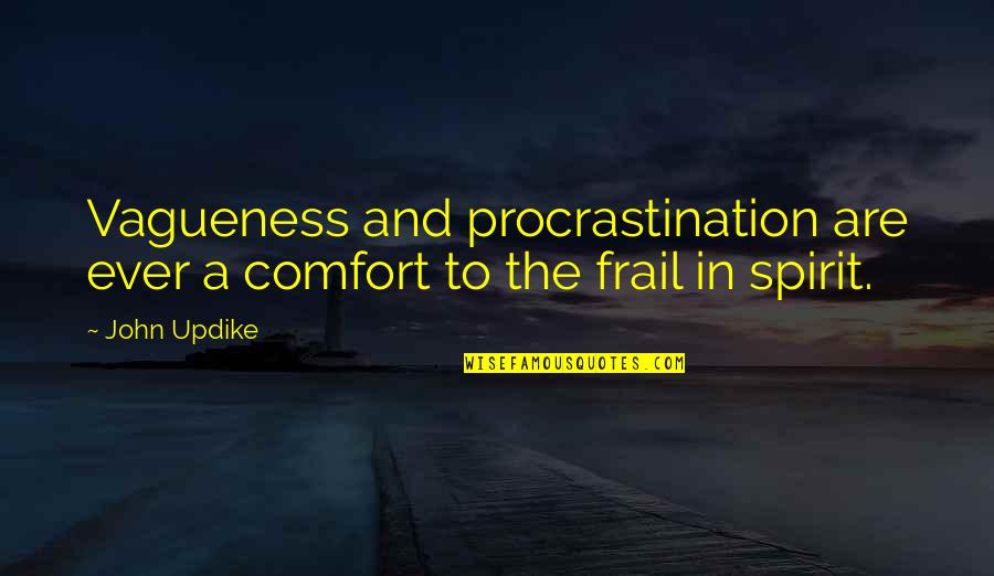 Frail Quotes By John Updike: Vagueness and procrastination are ever a comfort to