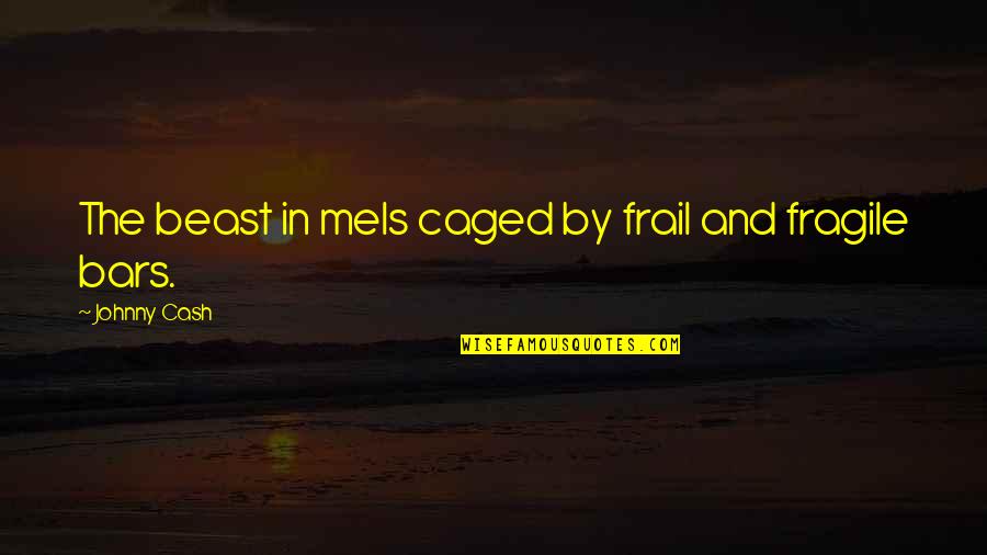 Frail Quotes By Johnny Cash: The beast in meIs caged by frail and Frail Quotes By Johnny Cash: The beast in meIs caged by frail and