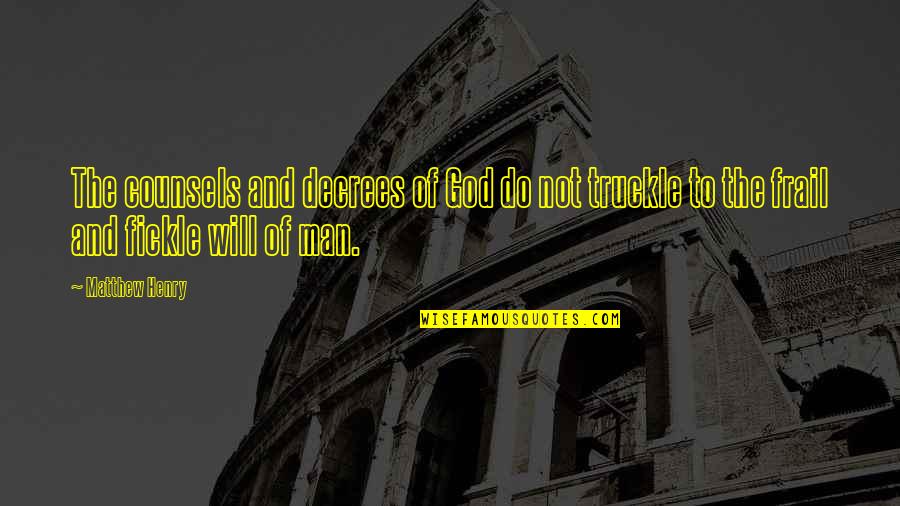 Frail Quotes By Matthew Henry: The counsels and decrees of God do not