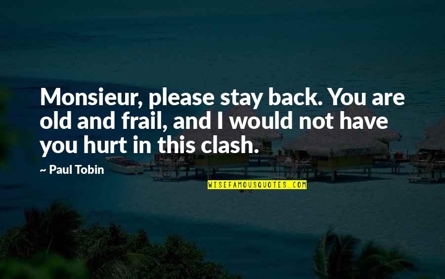 Frail Quotes By Paul Tobin: Monsieur, please stay back. You are old and Frail Quotes By Paul Tobin: Monsieur, please stay back. You are old and