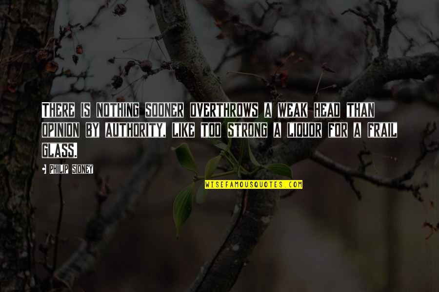 Frail Quotes By Philip Sidney: There is nothing sooner overthrows a weak head Frail Quotes By Philip Sidney: There is nothing sooner overthrows a weak head