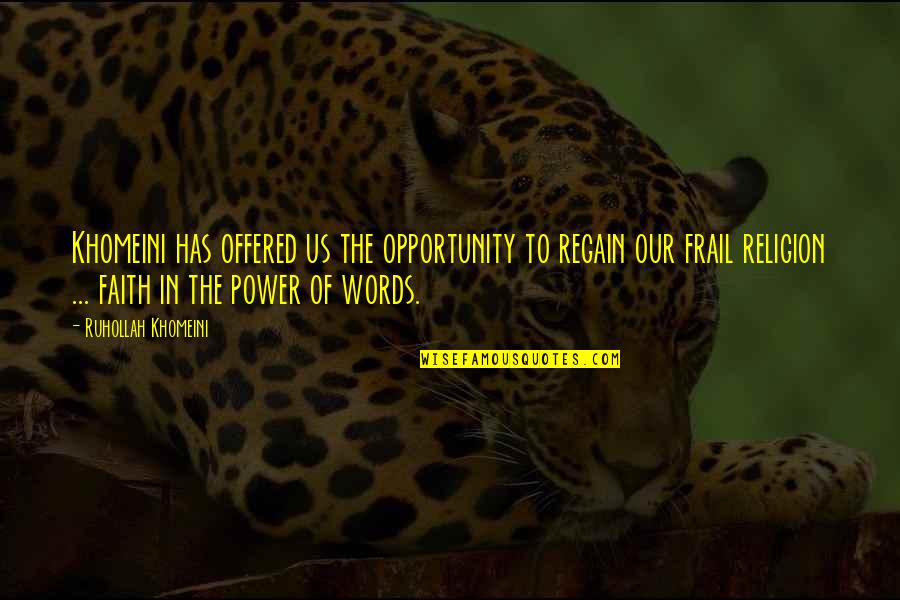 Frail Quotes By Ruhollah Khomeini: Khomeini has offered us the opportunity to regain Frail Quotes By Ruhollah Khomeini: Khomeini has offered us the opportunity to regain