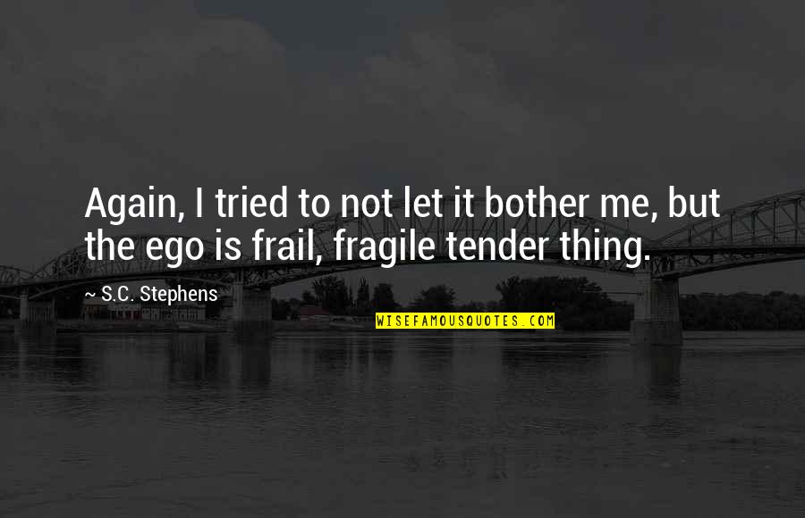 Frail Quotes By S.C. Stephens: Again, I tried to not let it bother