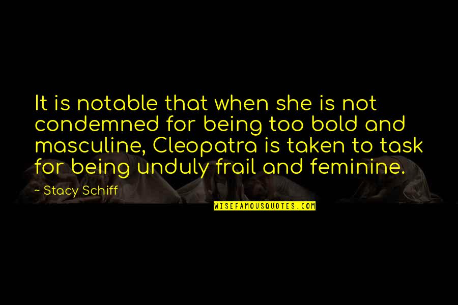 Frail Quotes By Stacy Schiff: It is notable that when she is not Frail Quotes By Stacy Schiff: It is notable that when she is not