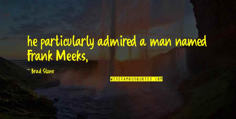 Frail Synonym Quotes By Brad Stone: he particularly admired a man named Frank Meeks, Frail Synonym Quotes By Brad Stone: he particularly admired a man named Frank Meeks,