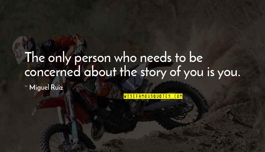 Frailejones Quotes By Miguel Ruiz: The only person who needs to be concerned