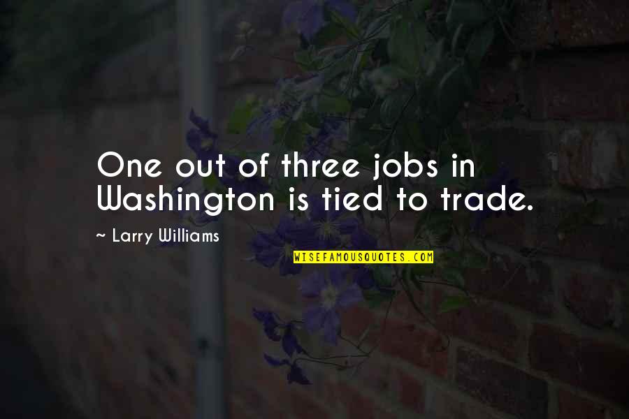 Frailer Ridge Quotes By Larry Williams: One out of three jobs in Washington is