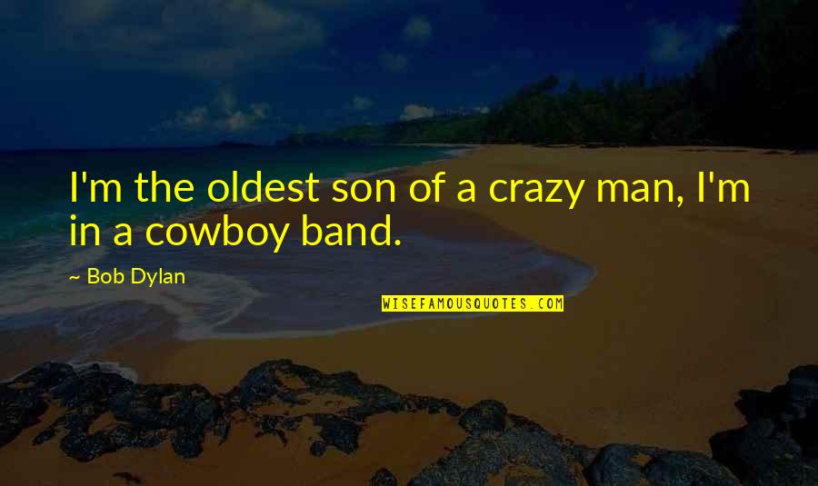 Frailin Quotes By Bob Dylan: I'm the oldest son of a crazy man,