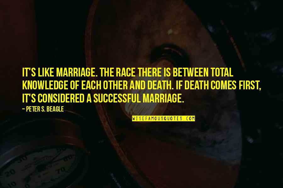 Frailin Quotes By Peter S. Beagle: It's like marriage. The race there is between