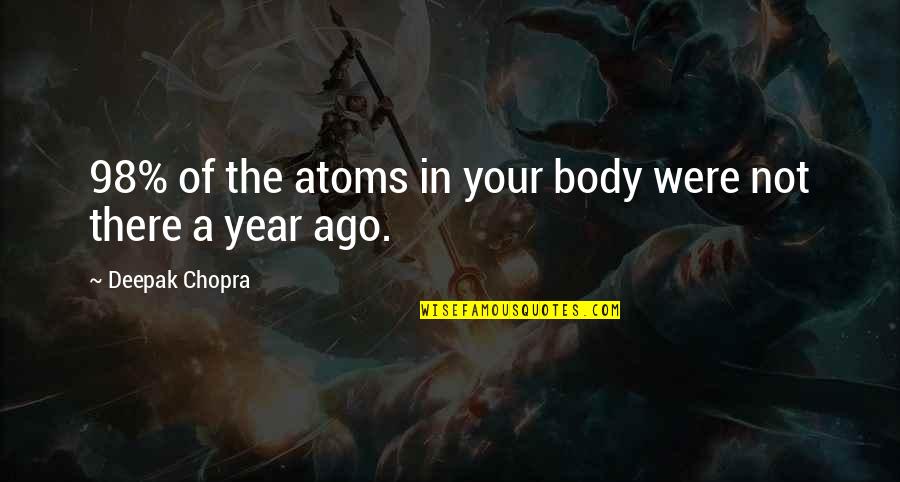 Frailly Quotes By Deepak Chopra: 98% of the atoms in your body were Frailly Quotes By Deepak Chopra: 98% of the atoms in your body were