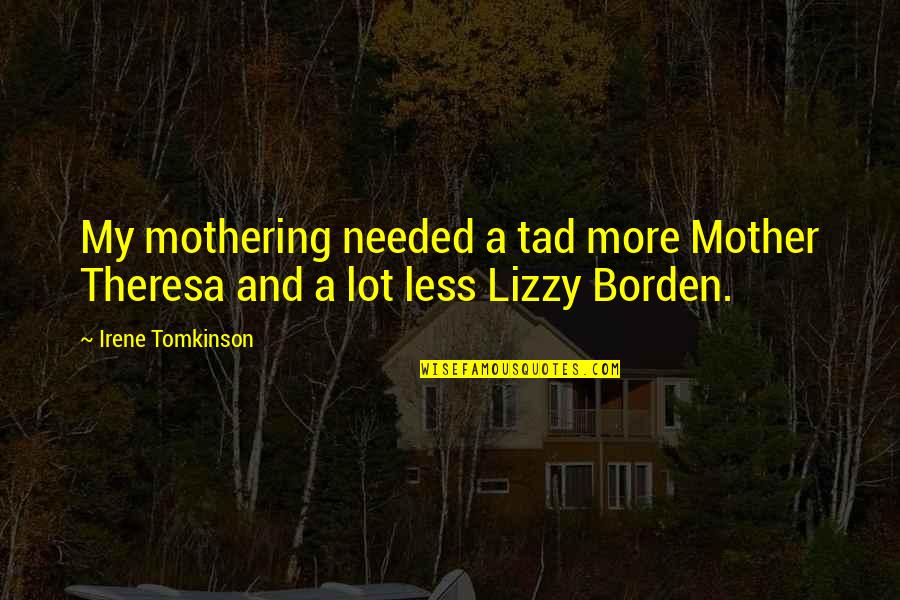 Frailties Synonym Quotes By Irene Tomkinson: My mothering needed a tad more Mother Theresa