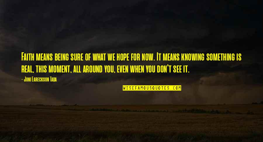 Frailties Synonym Quotes By Joni Eareckson Tada: Faith means being sure of what we hope Frailties Synonym Quotes By Joni Eareckson Tada: Faith means being sure of what we hope