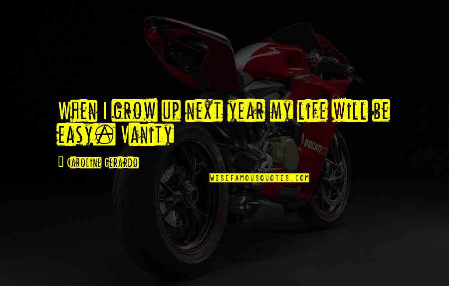 Frailty Of Life Quotes By Caroline Gerardo: When I grow up next year my life