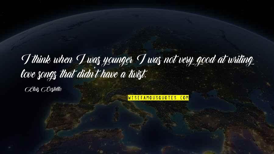 Fraiman Construction Quotes By Elvis Costello: I think when I was younger I was Fraiman Construction Quotes By Elvis Costello: I think when I was younger I was