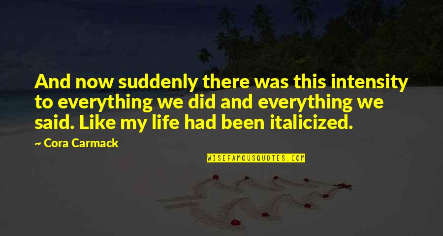 Frainan Quotes By Cora Carmack: And now suddenly there was this intensity to Frainan Quotes By Cora Carmack: And now suddenly there was this intensity to