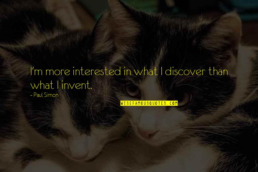 Fraintendimento Sinonimo Quotes By Paul Simon: I'm more interested in what I discover than
