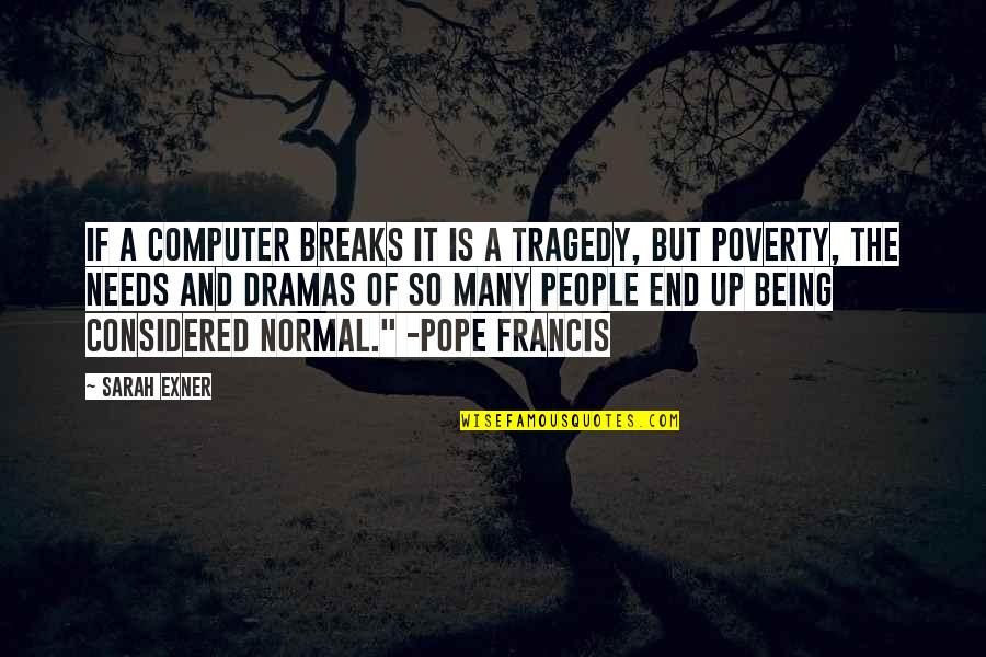 Frainteso Quotes By Sarah Exner: If a computer breaks it is a tragedy,