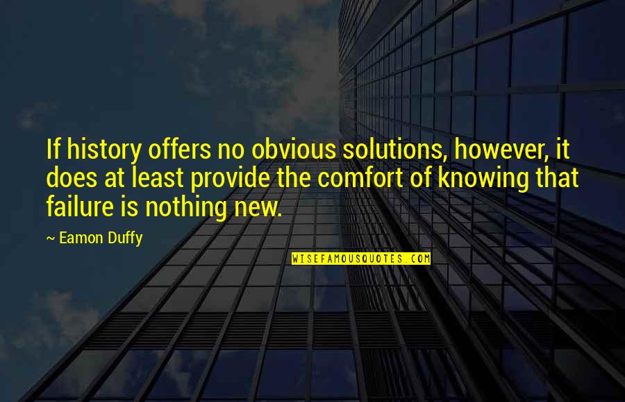 Fraioli Anthony Quotes By Eamon Duffy: If history offers no obvious solutions, however, it
