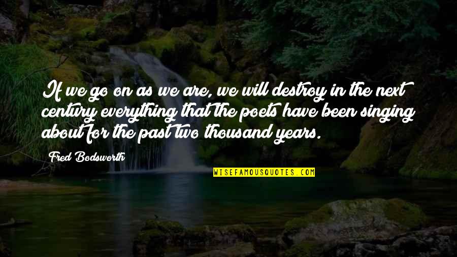 Fraioli Quigley Quotes By Fred Bodsworth: If we go on as we are, we Fraioli Quigley Quotes By Fred Bodsworth: If we go on as we are, we